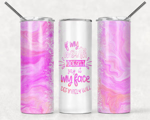 Mouth Doesn't Say It Tumbler